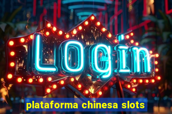 plataforma chinesa slots